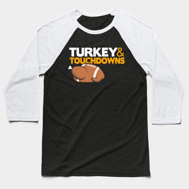 Thanksgiving Football, Turkey and Touchdowns Baseball T-Shirt by Boots